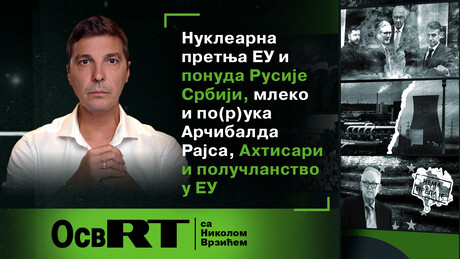 "ОсвРТ" са Врзићем: Нуклеарна претња ЕУ и понуда Русије Србији, млеко, Ахтисари и получланство у ЕУ
